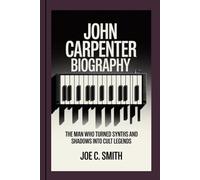 JOHN CARPENTER BIOGRAPHY: The Man Who Turned Synths and Shadows into Cult Legends