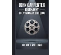 JOHN CARPENTER BIOGRAPHY: The Visionary Director