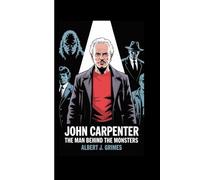 JOHN CARPENTER: The Man Behind the Monsters