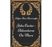 John Carter : Adventures on Mars: By Edgar Rice Burroughs - Illustrated