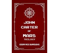 John Carter of Mars Trilogy: A Princess of Mars; The Gods of Mars; The Warlord of Mars