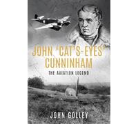 John 'Cat's-Eyes' Cunningham: The Aviation Legend