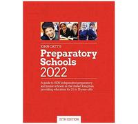 John Catt's Preparatory Schools 2022: A Guide To 1,500 Prep And Junior Schools In The Uk