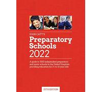 John Catt's Preparatory Schools 2022: A Guide To 1,500 Prep And Junior Schools In The Uk
