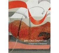 John Cecil Stephenson a Modernist in Hampstead by Tony Mould Tony Mould (Auteur)