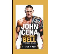 John Cena: The Final Bell: The Farewell Tour That Redefined Greatness