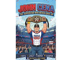 John Cena: The Superstar Who Never Gave: The Inspiring Story of a Cham that Dared to Dream Big