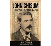 John Chisum: Frontier Cattle King