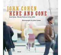 John Cohen Here and Gone Bob Dylan, Woody Guthrie & the 1960s /anglais