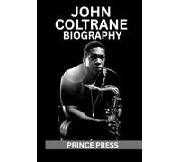John Coltrane Biography: The Extraordinary Life and Sacred Sound of the American Jazz Icon Who Transformed Modern Music