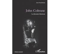 John Coltrane: La décennie fabuleuse