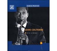 John Coltrane - sa vie, sa musique Lewis Porter (Auteur), Vincent Cotro (Traduction)