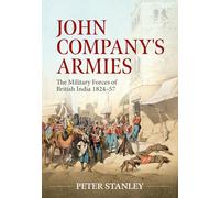 John Company's Armies: The Military Forces of British India 1824-57