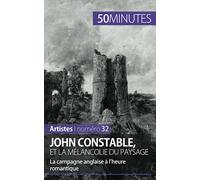 John Constable et la mélancolie du paysage: La campagne anglaise à l’heure romantique