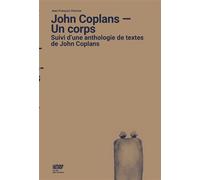 John Coplans - Un corps Suivi d’une anthologie de textes de John Coplans - Jean-François Chevrier - Point Du Jour - broché - Biographie