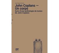 John Coplans - Un Corps - Suivi D'une Anthologie De Textes De John Coplans