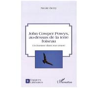 John Cowper Powys, Au-Dessus De La Terre L'oiseau - Un Homme Dans Son Oeuvre