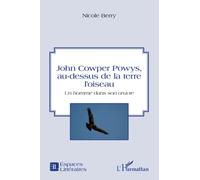 Nicole Berry – John Cowper Powys : Au-dessus de la terre l'oiseau – Un homme dans son œuvre – Broché