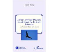 Nicole Berry – John Cowper Powys : Au-dessus de la terre l'oiseau – Un homme dans son œuvre – Broché