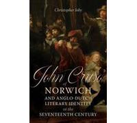 John Cruso Of Norwich And Anglo-Dutch Literary Identity In The Seventeenth Century