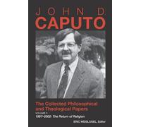 John D. Caputo: The Collected Philosophical and Theological Papers: Volume 3. 1997-2000: The Return of Religion