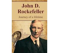 John D. Rockefeller: Journey of a lifetime