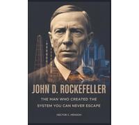 John D. Rockefeller: The Man Who Created The System You Can Never Escape