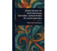 John Deane of Nottingham: Historic Adventures by Land and Sea