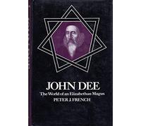 John Dee: The World of an Elizabethan Magus