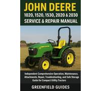 John Deere 1020, 1520, 1530, 2020 & 2030 Service & Repair Manual: Independent Comprehensive Operation, Maintenance, Attachments, Repair, ... Storage Guide for Compact Utility Tractors