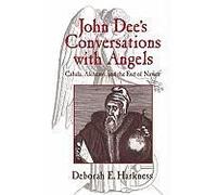John Dees Conversations with Angels: Cabala, Alchemy, and the End of Nature