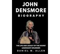 John Densmore Biography: The Life and Legacy of The Doors’ Legendary Drummer