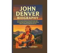 JOHN DENVER BIOGRAPHY: From Country Roads to Rocky Mountain High - The Inspiring Life, Timeless Music, and Enduring Legacy of America’s Beloved Folk Icon