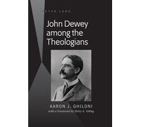 John Dewey among the Theologians: with a Foreword by Terry A. Veling