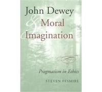 John Dewey and Moral Imagination Steven Fesmire (Auteur)