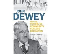 John Dewey and the Future of Community College Education by Harbour & Professor Clifford P. University of North Texas & USA Harbour Professor Clifford P. University of North Texas USA (Auteur)