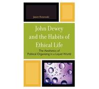 John Dewey and the Habits of Ethical Life by Jason Kosnoski Kosnoski, Jason (Auteur)