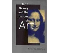 John Dewey and the Lessons of Art Philip W. Jackson (Auteur)