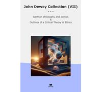 John Dewey Collection (VII): German Philosophy Politics Outlines Critical Theory Ethics