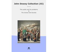 John Dewey Collection (XI): Public Problems School Society