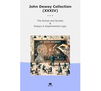 John Dewey Collection (XXXIV): School Society Essays Experimental Logic