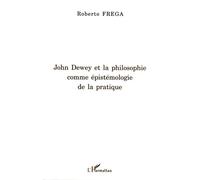 John Dewey et la philosophie comme épistémologie de la pratique - Roberto Frega - L'harmattan - broché - Etude