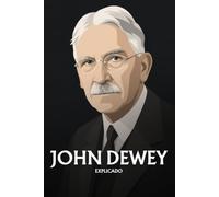 John Dewey explicado: Lo esencial de su filosofía