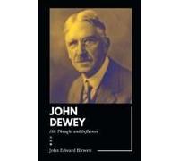 John Dewey His Thought And Influence