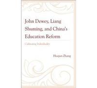 John Dewey Liang Shuming and Chinas Education Reform by Huajun Zhang Huajun Zhang (Auteur)