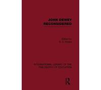 John Dewey Reconsidered (International Library Of The Philosophy Of Education Volume 19)