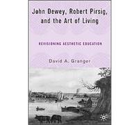 John Dewey, Robert Pirsig, And the Art of Living David A. Granger (Auteur)