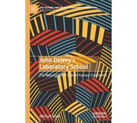 John Dewey’s Laboratory School: The Rise and Fall of a World-Famous Experiment