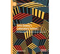 John Dewey’s Laboratory School: The Rise and Fall of a World-famous Experiment