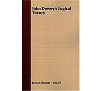 John Dewey's Logical Theory, Cornell Studies in Philosophy Delton Thomas Howard (Auteur)